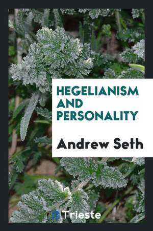 Hegelianism and Personality de Andrew Seth