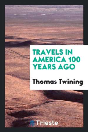 Travels in America 100 Years Ago de Thomas Twining