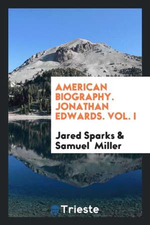 American Biography. Jonathan Edwards. Vol. I de Jared Sparks