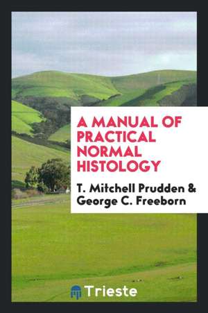 A Manual of Practical Normal Histology de T. Mitchell Prudden