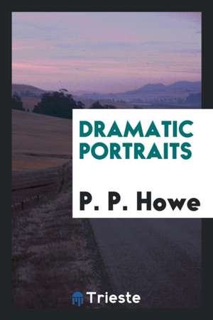 Dramatic Portraits de P. P. Howe