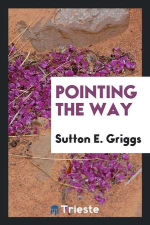 Pointing the Way de Sutton E. Griggs