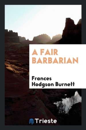 A Fair Barbarian de Frances Hodgson Burnett