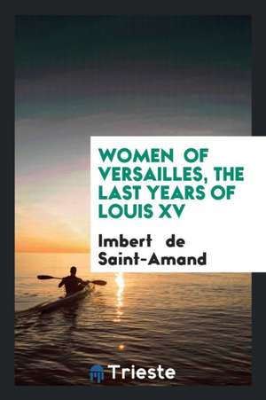 The Last Years of Louis XV de Imbert De Saintamand