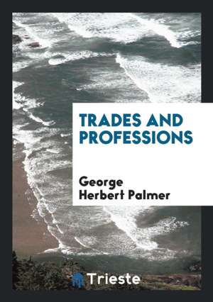 Trades and Professions de George Herbert Palmer