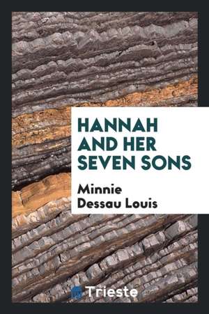 Hannah and Her Seven Sons de Minnie Dessau Louis