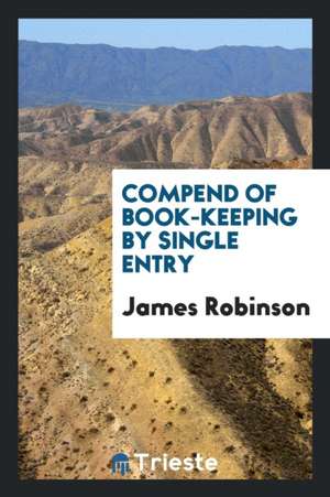 Compend of Book-Keeping by Single Entry de James Robinson