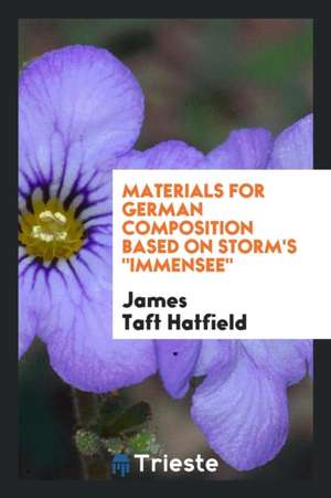 Materials for German Composition Based on Storm's Immensee de James Taft Hatfield