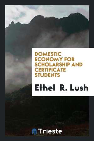 Domestic Economy for Scholarship and Certificate Students de Ethel Lush