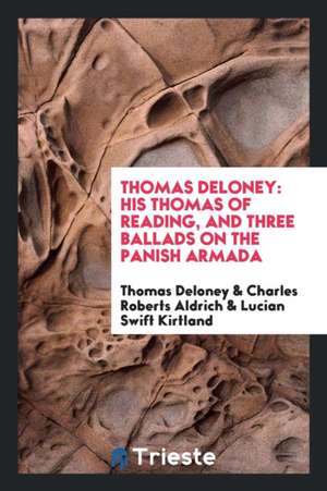 His Thomas of Reading, & Three Ballads on the Panish Armada de Thomas Deloney