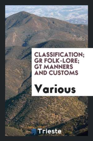 Classification; Gr Folk-Lore; GT Manners and Customs de Various