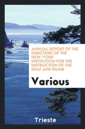 Annual Report of the Directors of the New-York Institution for the Instruction of the Deaf and Dumb de Various