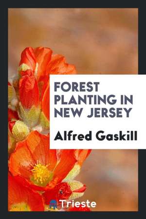 Forest Planting in New Jersey de Alfred Gaskill