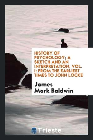 History of Psychology; A Sketch and an Interpretation de James Mark Baldwin