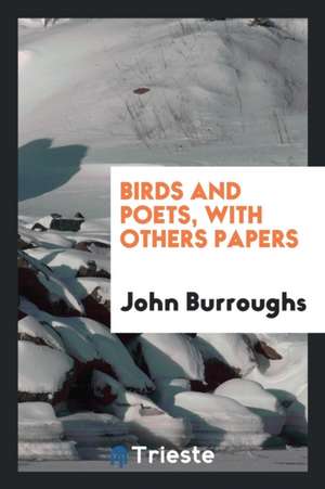 Birds and Poets, with Others Papers de John Burroughs