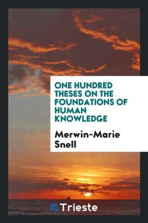 One Hundred Theses on the Foundations of Human Knowledge de Merwin-Marie Snell