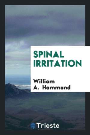 Spinal Irritation de William A. Hammond
