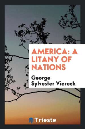 America: A Litany of Nations de George Sylvester Viereck