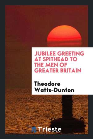 Jubilee Greeting at Spithead to the Men of Greater Britain de Theodore Watts-Dunton