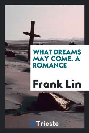 What Dreams May Come. a Romance de Gertrude Franklin Horn Atherton