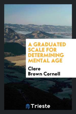 A Graduated Scale for Determining Mental Age de Clare Brown Cornell