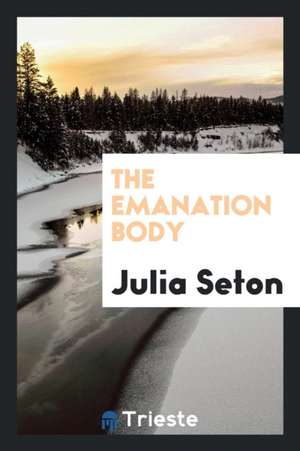 The Emanation Body de Julia Seton