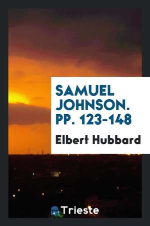 Samuel Johnson. Pp. 123-148 de Elbert Hubbard