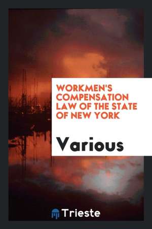 Workmen's Compensation Law of the State of New York de Various