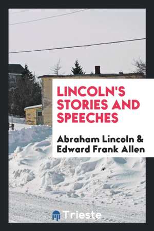 Lincoln's Stories and Speeches de Abraham Lincoln