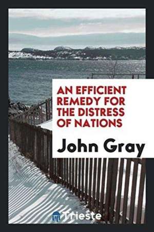 An Efficient Remedy for the Distress of Nations de John Gray