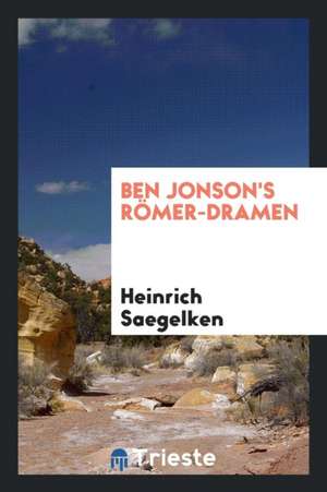 Ben Jonson's Römer-Dramen de Heinrich Saegelken