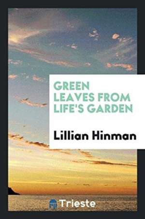 Green Leaves from Life's Garden de Lillian Hinman