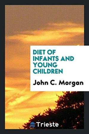 Diet of Infants and Young Children de John C. Morgan