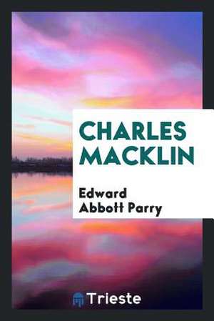 Charles Macklin de Edward Abbott Parry