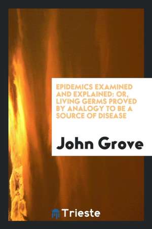 Epidemics examined and explained de John Grove