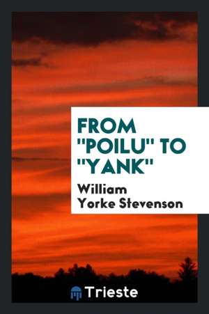 From Poilu to Yank, de William Yorke Stevenson