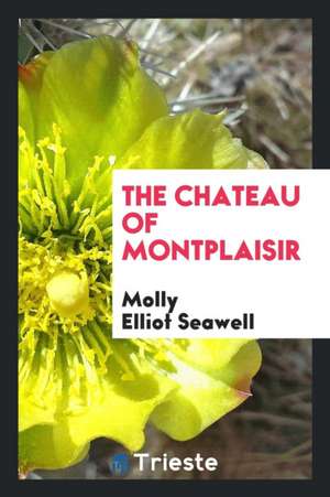 The Chateau of Montplaisir de Molly Elliot Seawell