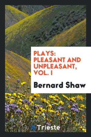 Plays: Pleasant and Unpleasant de Bernard Shaw