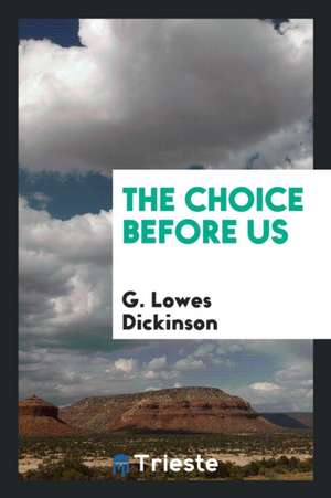 The Choice Before Us de G. Lowes Dickinson