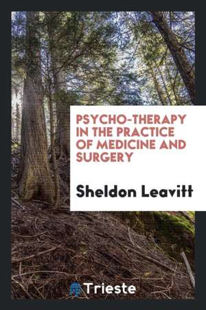 Psycho-Therapy in the Practice of Medicine and Surgery de Sheldon Leavitt