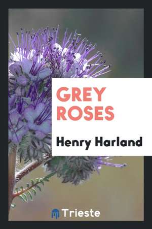 Grey Roses de Henry Harland