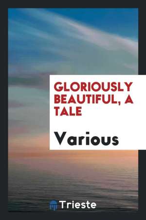 Gloriously Beautiful, a Tale de Various