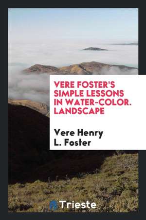 -Landscape. Vere Foster's Simple Lessons in Water-Colour de Various