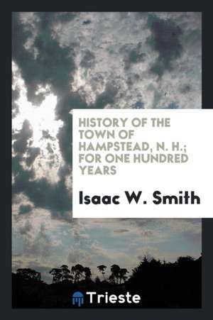 History of the Town of Hampstead, N. H. de Isaac W. Smith