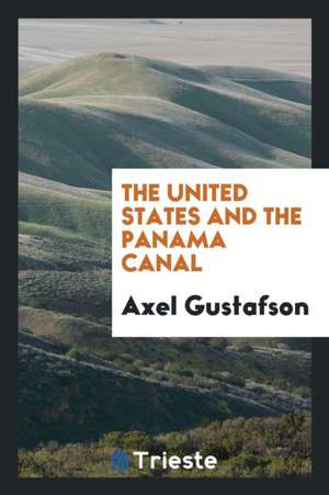 The United States and the Panama Canal de Axel Gustafson