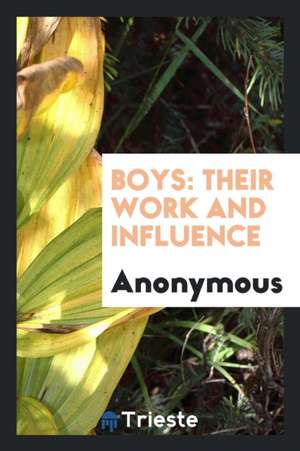 Boys: Their Work and Influence de Anonymous