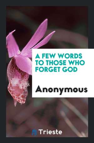 A Few Words to Those Who Forget God de Anonymous