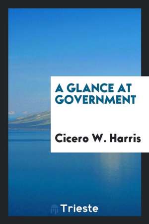 A Glance at Government de Cicero W. Harris