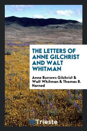 The Letters of Anne Gilchrist and Walt Whitman de Anne Burrows Gilchrist