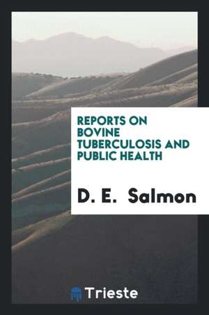 Reports on Bovine Tuberculosis and Public Health de D. E. Salmon